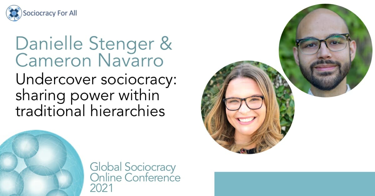 Undercover Sociocracy: Sharing Power Within Traditional Hierarchies (Danielle Stenger & Cameron Navarro)