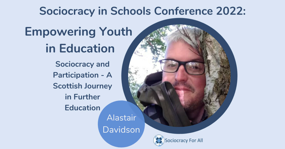 A Scottish Journey in Further Education Alastair Davidson 2022 Schools Conference Sociocracy for All - sociocracy in schools,schools governance,governance using sociocracy - Sociocracy For All