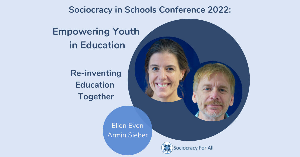 Re inventing Education Together Ellen Even & Armin Sieber 2022 Schools Conference Sociocracy for All - sociocracy in schools,schools governance,governance using sociocracy - Sociocracy For All