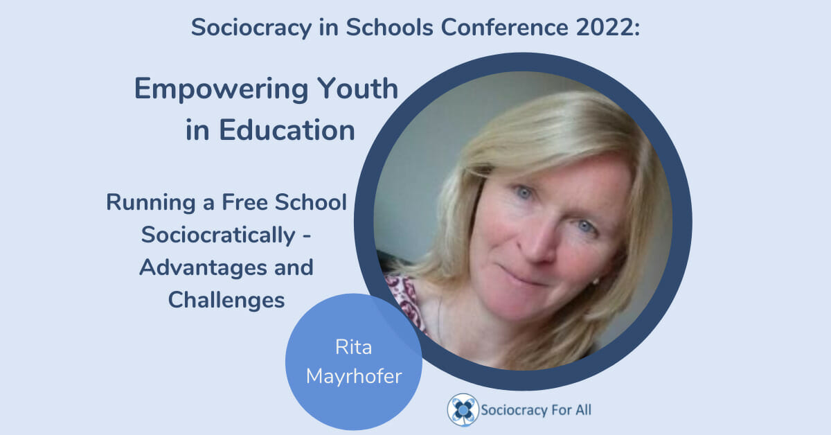 Running a free school sociocratically advantages and challenges Rita Mayrhofer 2022 Schools Conference Sociocracy for All - sociocracy in schools,schools governance,governance using sociocracy - Sociocracy For All