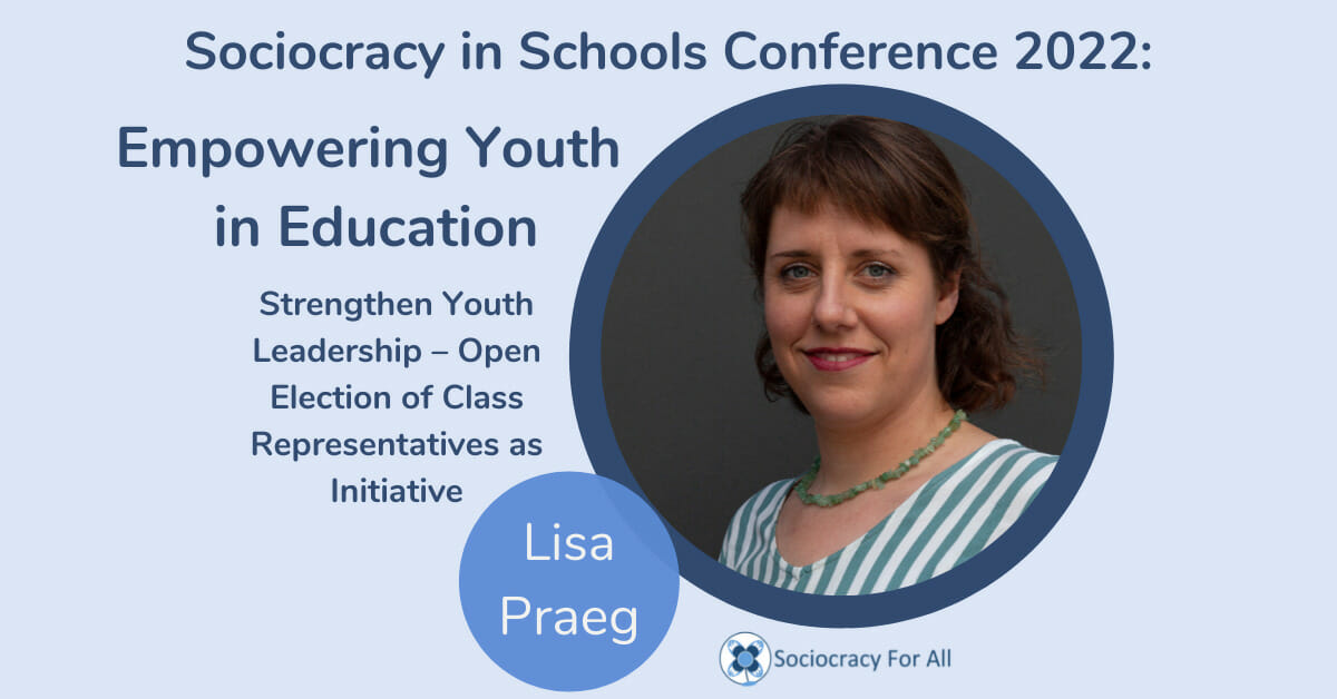 Strengthen Youth Leadership open election of youth representatives as initiative Lisa Praeg 2022 Schools Conference Sociocracy for All - sociocracy in schools,schools governance,governance using sociocracy - Sociocracy For All