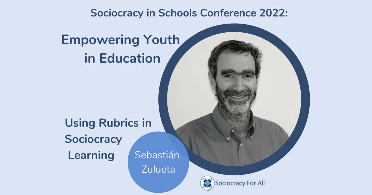 Using Rubrics in Sociocracy Learning Sebastian Zulueta 2022 Schools Conference Sociocracy for All - sociocracy in schools,schools governance,governance using sociocracy - Sociocracy For All