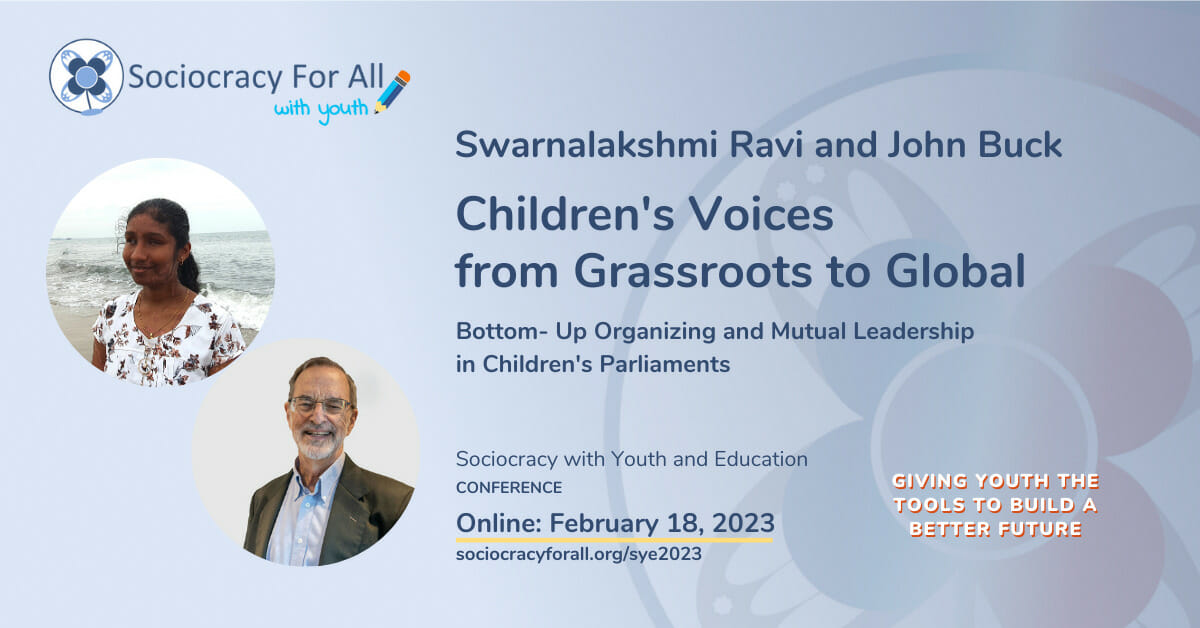 Swarnalakshmi Ravi and John Buck- Children's Voices from Grassroots to Global. 2023 Sociocracy in Youth and Education Conference Presentation.