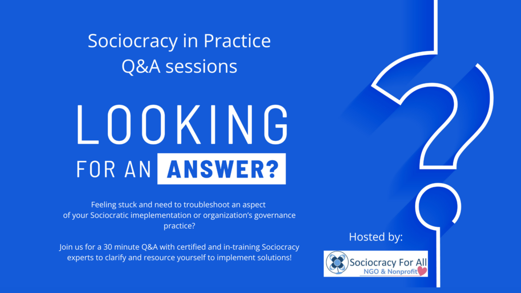 Feeling stuck and need to troubleshoot an aspect of your Sociocratic imeplementation or organization’s governance practice? Join us for a 30 minute Q&A with certified and in-training Sociocracy experts to clarify and resource yourself to implement solutions!